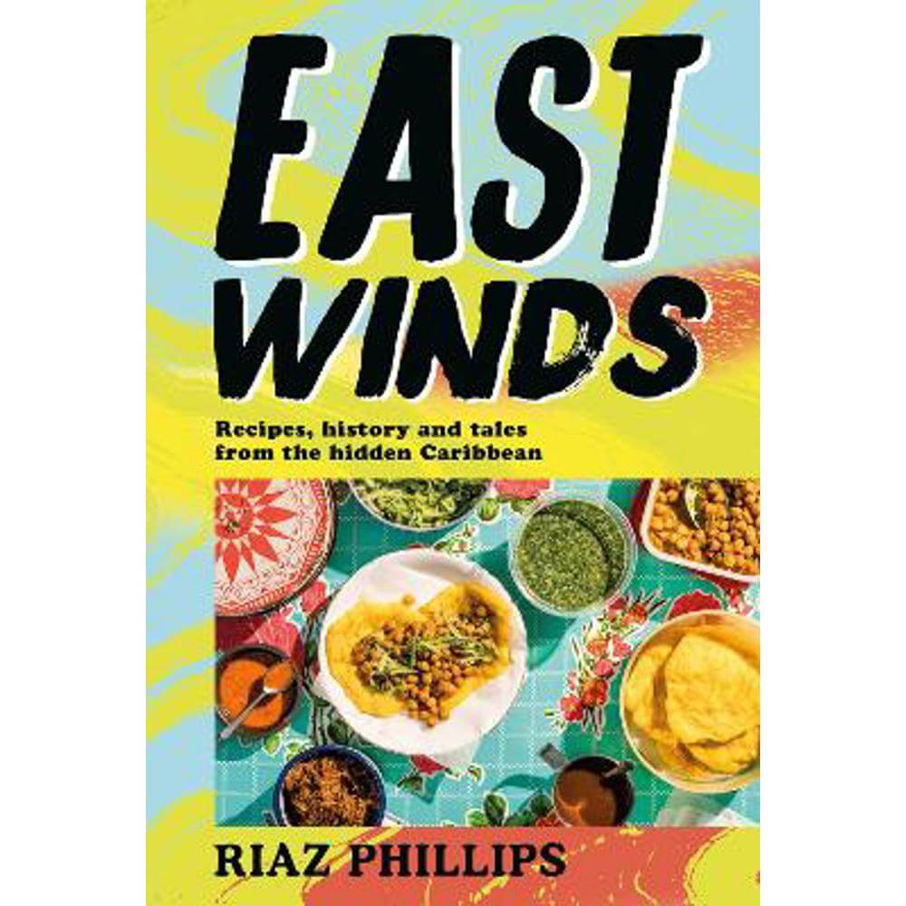 East Winds: Recipes, History and Tales from the Hidden Caribbean (Hardback) - Riaz Phillips